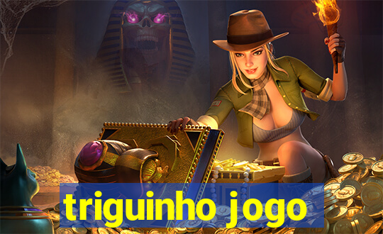 triguinho jogo