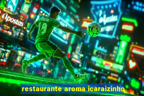 restaurante aroma icaraizinho