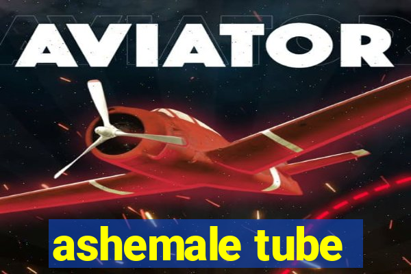 ashemale tube