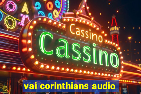 vai corinthians audio