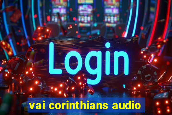 vai corinthians audio