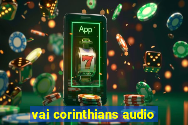 vai corinthians audio