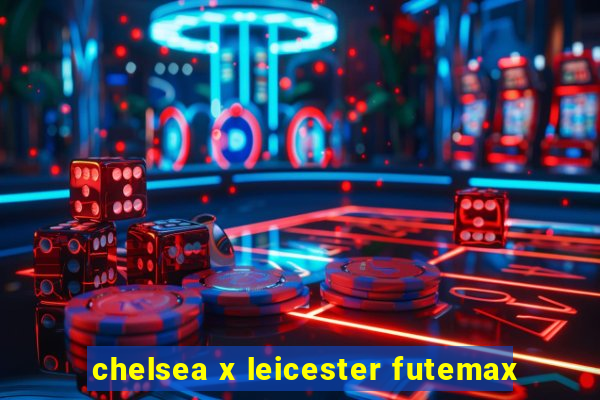 chelsea x leicester futemax