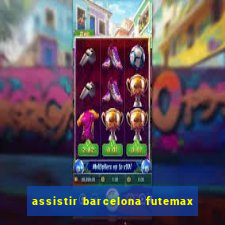 assistir barcelona futemax