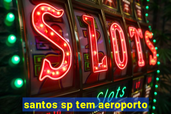 santos sp tem aeroporto