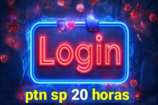 ptn sp 20 horas