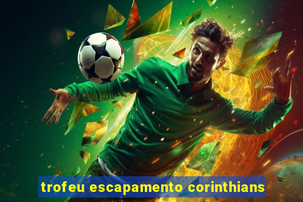 trofeu escapamento corinthians