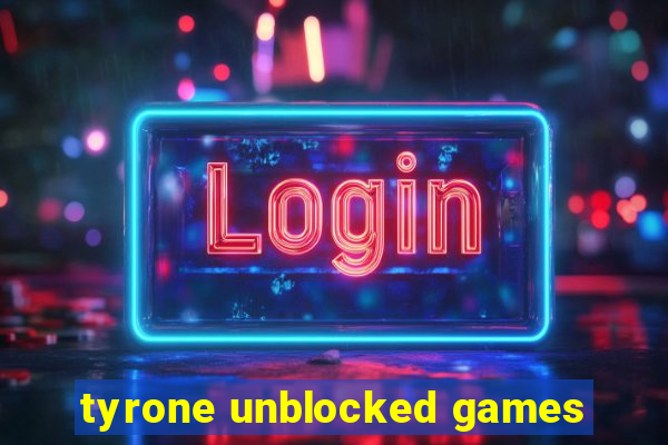 tyrone unblocked games