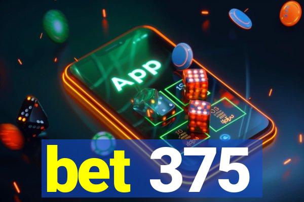 bet 375