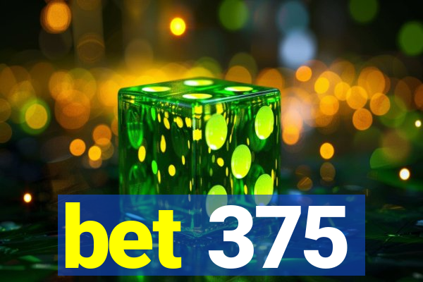 bet 375