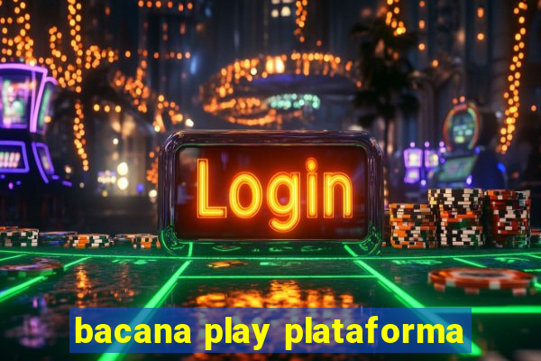 bacana play plataforma