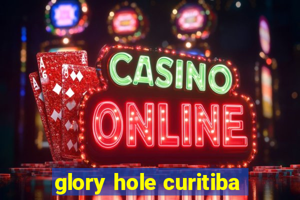 glory hole curitiba