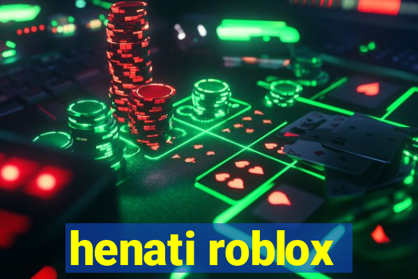 henati roblox