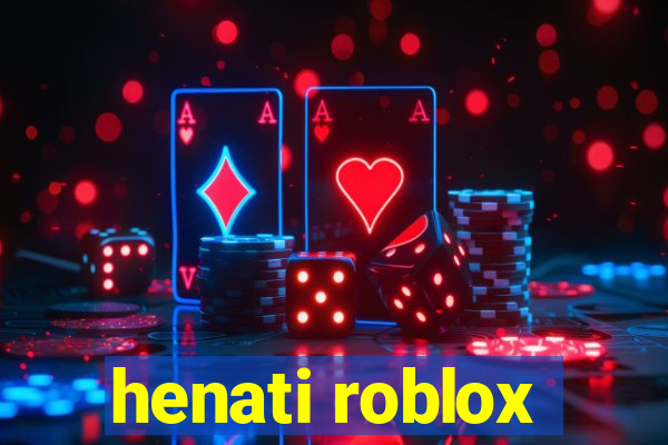 henati roblox