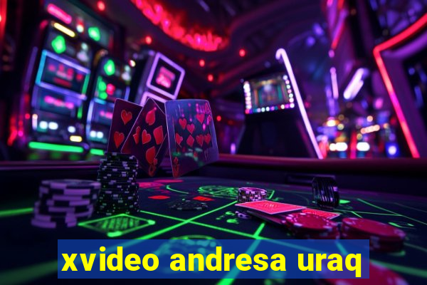 xvideo andresa uraq