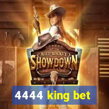 4444 king bet