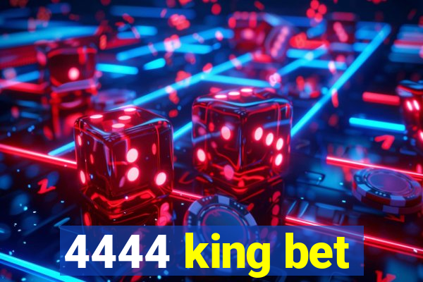 4444 king bet