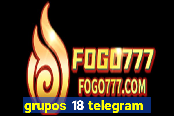 grupos 18 telegram