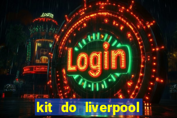 kit do liverpool dls 19