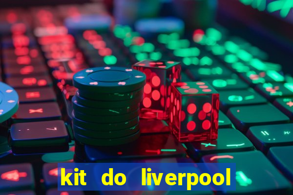 kit do liverpool dls 19