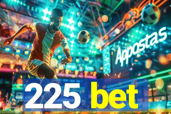 225 bet