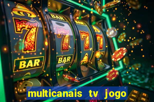 multicanais tv jogo ao vivo