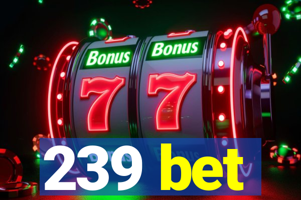 239 bet