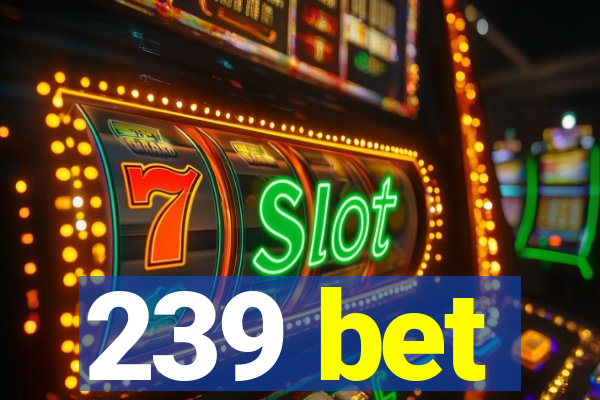 239 bet