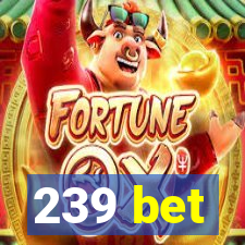 239 bet