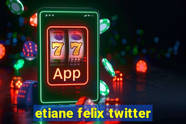 etiane felix twitter