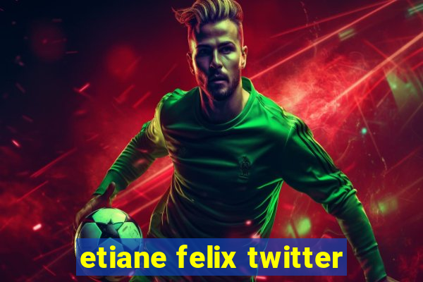 etiane felix twitter