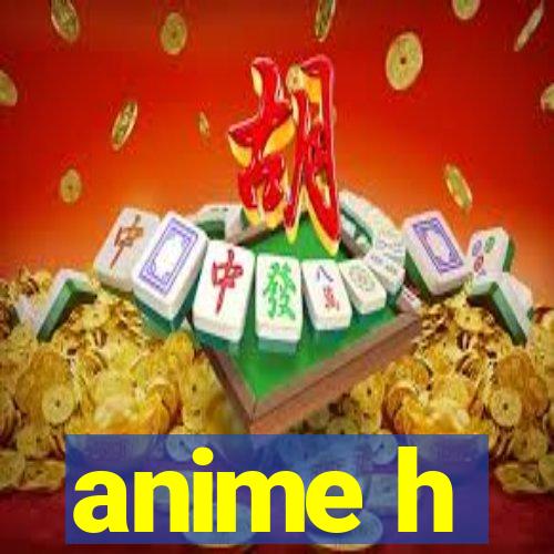 anime h