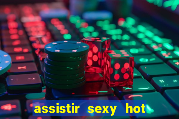 assistir sexy hot ao vivo gratis