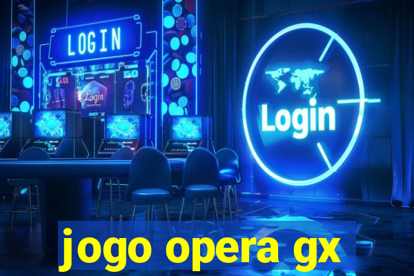 jogo opera gx