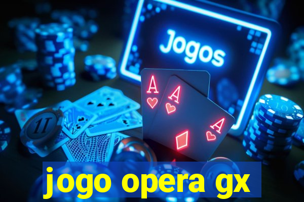 jogo opera gx