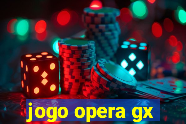 jogo opera gx