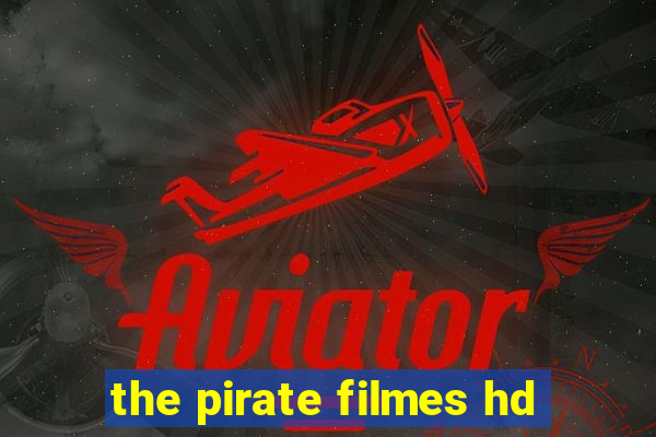 the pirate filmes hd