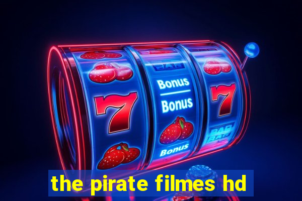 the pirate filmes hd