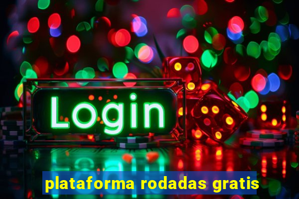 plataforma rodadas gratis