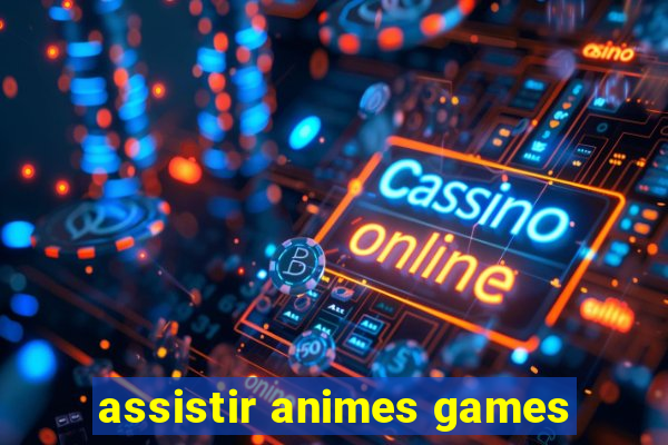 assistir animes games