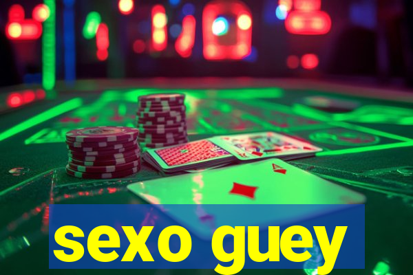 sexo guey