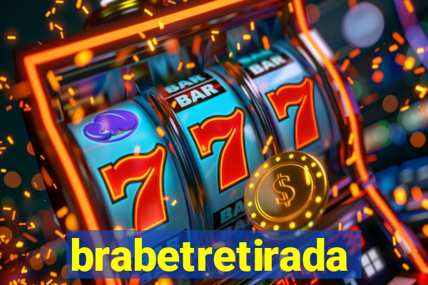 brabetretirada