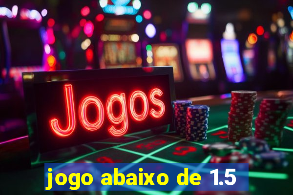 jogo abaixo de 1.5