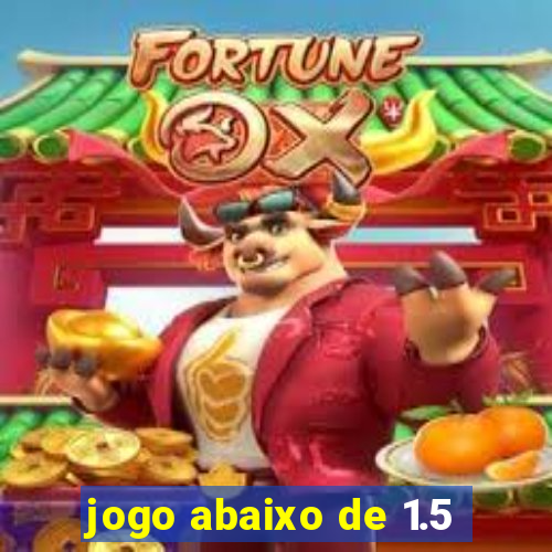 jogo abaixo de 1.5