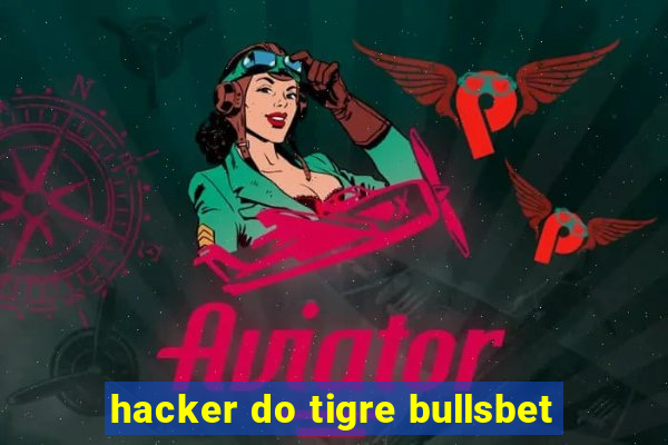 hacker do tigre bullsbet