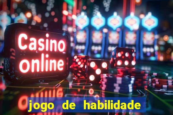 jogo de habilidade para ganhar dinheiro