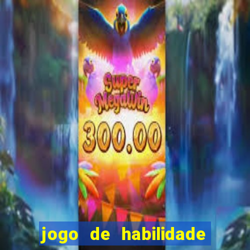 jogo de habilidade para ganhar dinheiro