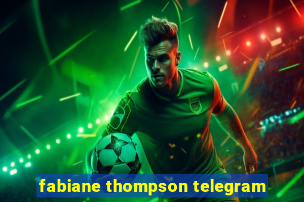 fabiane thompson telegram