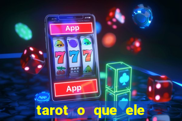 tarot o que ele sente por mim