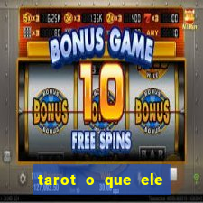 tarot o que ele sente por mim